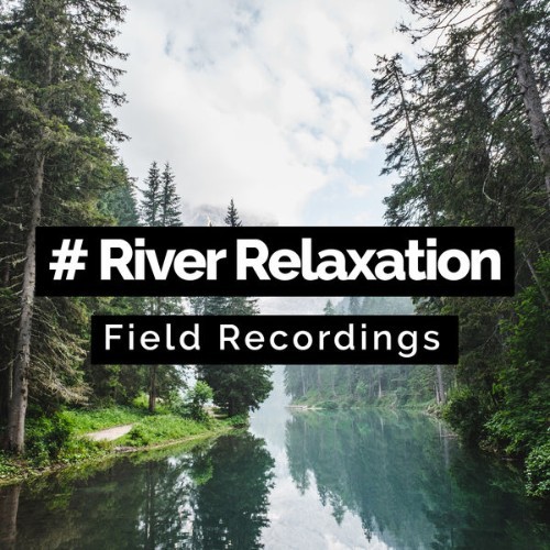 Field Recordings - # River Relaxation - 2019