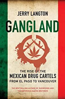Gangland - The Rise of the Mexican Drug Cartels from El Paso to Vancouver