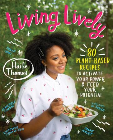 Living Lively - 80 Plant-Based Recipes to Activate Your Power and Feed Your Potential