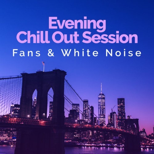Fans & White Noise - Evening Chill Out Session - 2019