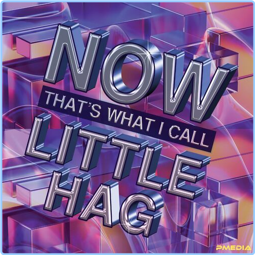 Little Hag Now That's What I Call Little Hag (2024) [320 Kbps] MPoZBETn_o