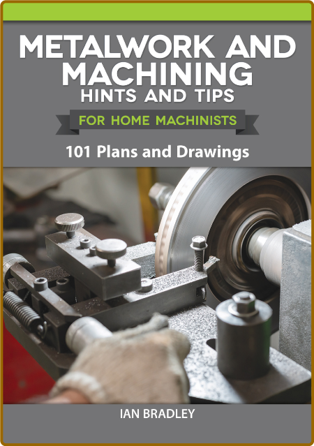 MetalWork and Machining Hints and Tips for Home Machinists