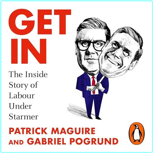 Patrick Maguire Gabriel Pogrund Get In The Inside Story Of Labour Under Starmer – (Maguire, Patrick, Pogrund, Gabriel)