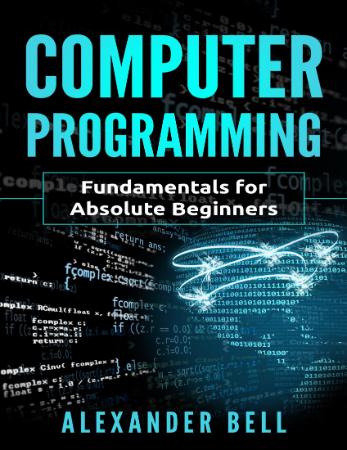 Computer Programming  Fundamentals for Absolute Beginners