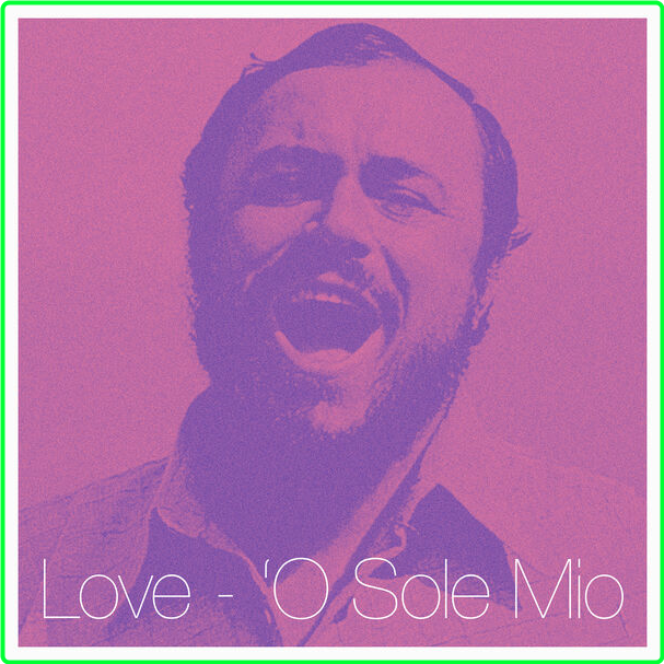 Luciano Pavarotti Love 'O Sole Mio (2024) [320 Kbps] EnfjHwqb_o