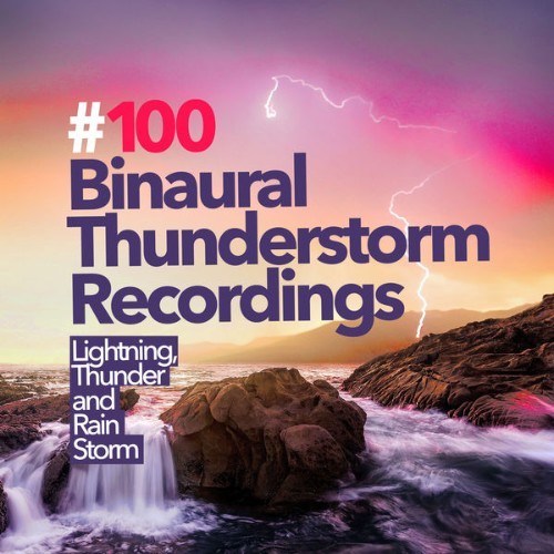 Lightning, Thunder and Rain Storm - #100 Binaural Thunderstorm Recordings - 2019