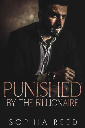 Punished by the Billionaire  A - Sophia Reed