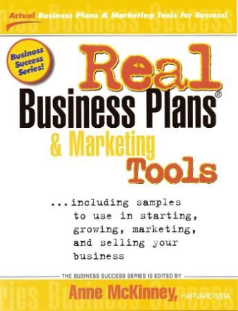Real Business Plans And Marketing Tools Samples To Use In Starting Growing And Selling Your Business
