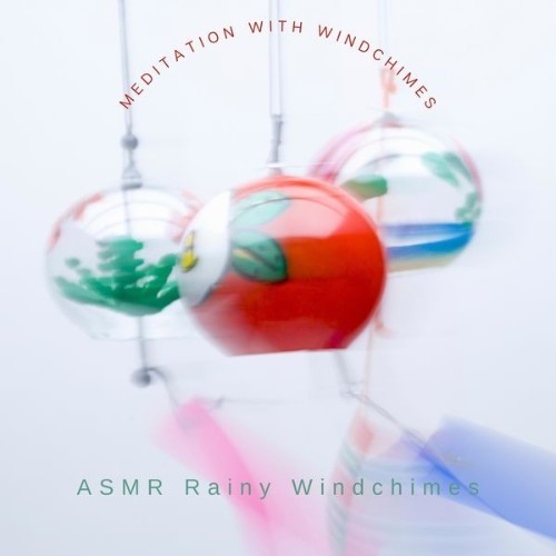 ASMR Rainy Windchimes - Meditation with Windchimes - 2022