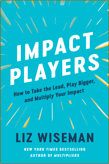 Impact Players - How to Take the Lead, Play Bigger, and Multiply Your Impact O1dykMep_o