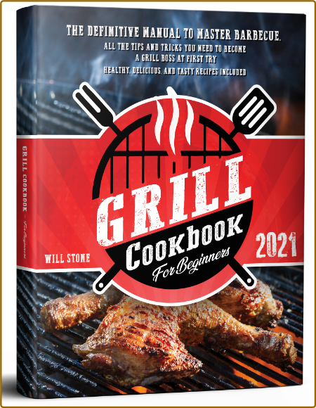 Grill Cookbook The Definitive Manual To Master Barbecue Tips And Tricks You Need T...