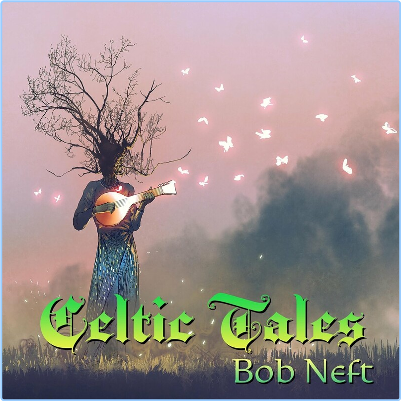 Bob Neft Celtic Tales (2024) WEB [FLAC] 16BITS 44 1KHZ GCq4wxFq_o