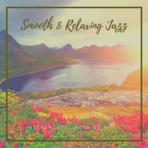 Instrumental Morning Music - Smooth & Relaxing Jazz - 2021