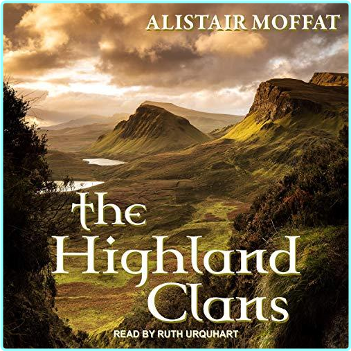 Alistair Moffat The Highland Clans – (Moffat, Alistair)