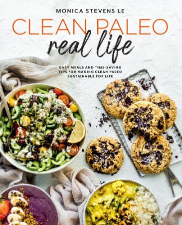 Clean Paleo Real Life - Easy Meals and Time-Saving Tips for Making Clean Paleo Sus...