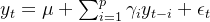 y_{t}=\mu + \sum_{i=1}^{p}\gamma _{i}y_{t-i}+\epsilon _{t}