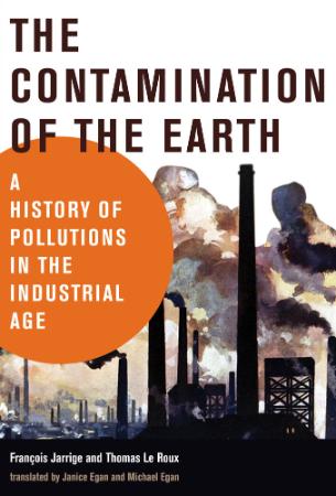 The Contamination of the Earth - A History of Pollutions in the Industrial Age