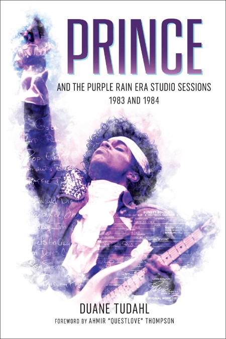 Prince and the Purple Rain Era Studio Sessions  1983 and 1984 by Duane Tudahl