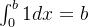 \int_{0}^{b} 1 dx= b