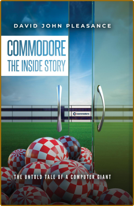 Commodore the Inside Story by David John Pleasance
