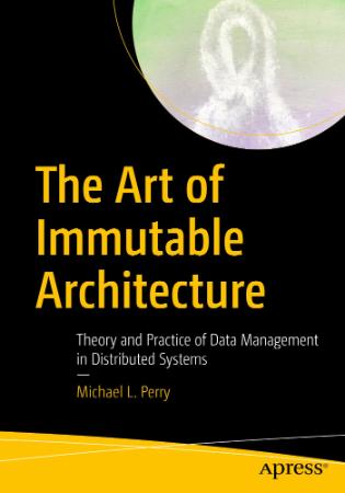 The Art of Immutable Architecture - Theory and Practice of Data Management in Dist...