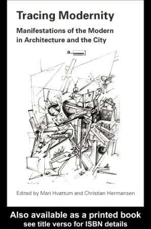 Tracing Modernity Manifestations of the Modern in Architecture and the City