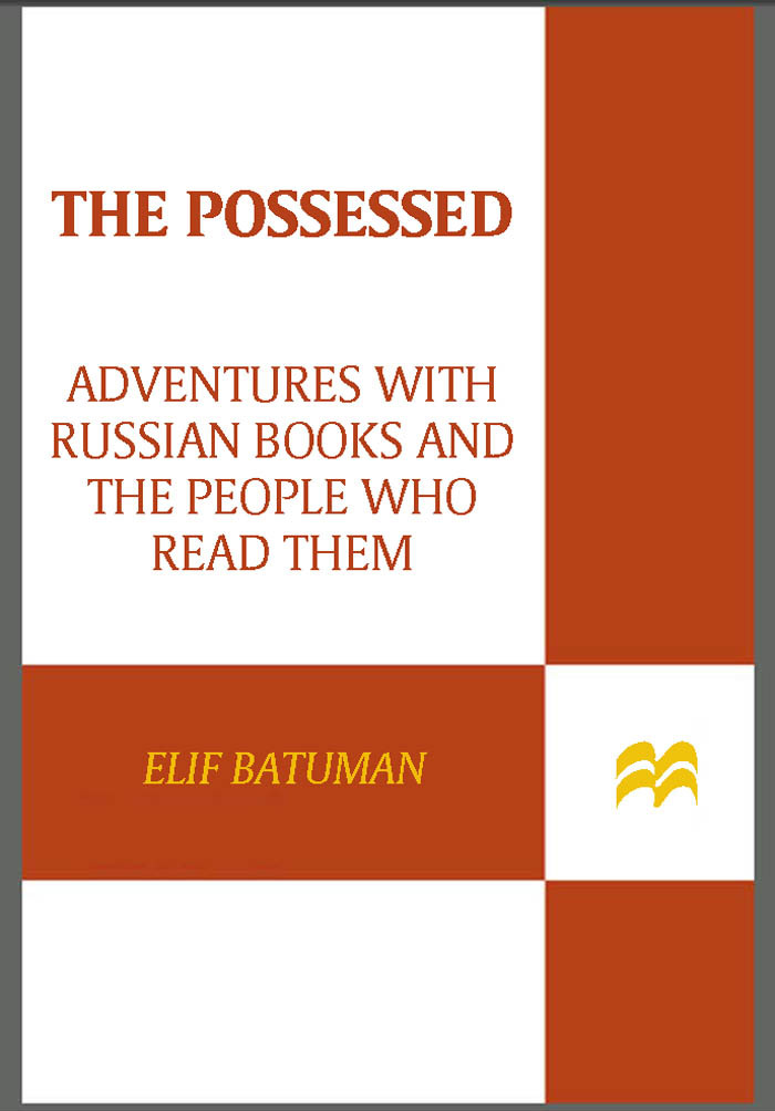 The Possessed: Adventures with Russian Books and the People Who Read Them - Elif B...