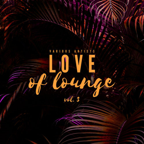 VA - Love Of Lounge Vol 3 (2020)