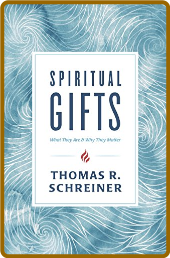 Spiritual Gifts by Thomas R Schreiner
