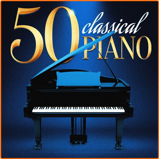 Various Artists - 50 Classical Piano (2024) [320 Kbps] 0y8n1UyE_o