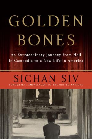 Golden Bones  An Extraordinary Journey from Hell in Cambodia to a New Life in Amer...