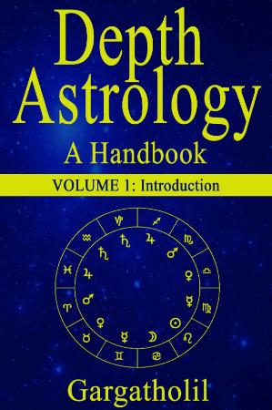 Depth Astrology   An Astrological Handbook   Volume 1   Introduction
