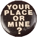 your place or mine?