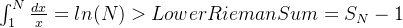 \int_{1}^{N}\frac{dx}{x} = ln(N)>LowerRiemanSum =S_{N}-1