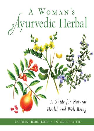 A Woman's Ayurvedic Herbal A Guide for Natural Health and Well Being by Caroline ...