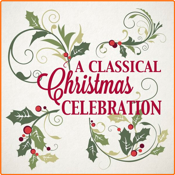 Various Artists - A Classical Christmas Celebration (2024) [320 Kbps] HAp5xnS3_o