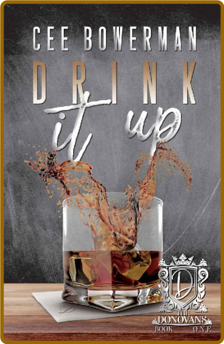 Drink It Up: The Donovans, Book 1 - Cee Bowerman 61J9gGvJ_o