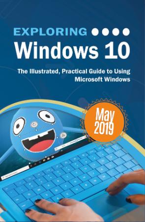 Exploring Windows 10   The Illustrated, Practical Guide to Using Microsoft Windows