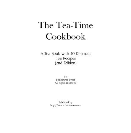 The Tea Time Cookbook   A Tea Book with 50 Delicious Tea Recipes (2nd Edition)