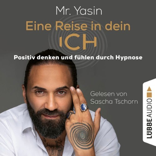 Yasin Dündar - Eine Reise in dein Ich - Positiv denken und fühlen durch Hypnose  (Ungekürzt) (202...