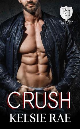 Crush An Everyday Heroes Novel   Kelsie Rae
