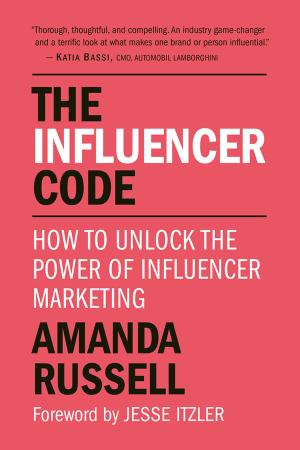 The Influencer Code - How to Unlock the Power of Influencer Marketing