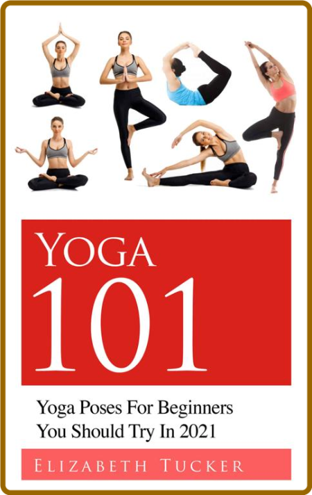 Yoga 101 - Yoga Poses For Beginners You Should Try In 2021