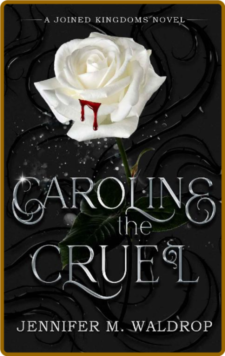 Caroline the Cruel  A Joined Ki - Jennifer M  Waldrop