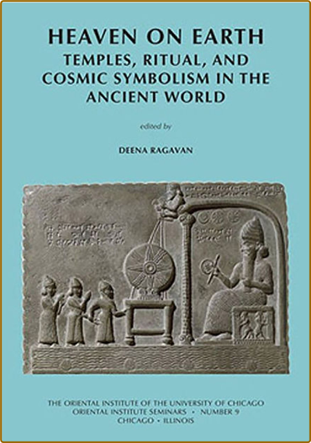 Heaven on Earth - Temples, Ritual, and Cosmic Symbolism in the Ancient World