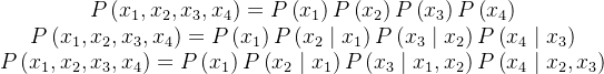 \begin{array}{c} P\left(x_{1}, x_{2}, x_{3}, x_{4}\right)=P\left(x_{1}\right) P\left(x_{2}\right) P\left(x_{3}\right) P\left(x_{4}\right) \\ P\left(x_{1}, x_{2}, x_{3}, x_{4}\right)=P\left(x_{1}\right) P\left(x_{2} \mid x_{1}\right) P\left(x_{3} \mid x_{2}\right) P\left(x_{4} \mid x_{3}\right) \\ P\left(x_{1}, x_{2}, x_{3}, x_{4}\right)=P\left(x_{1}\right) P\left(x_{2} \mid x_{1}\right) P\left(x_{3} \mid x_{1}, x_{2}\right) P\left(x_{4} \mid x_{2}, x_{3}\right) \end{array}