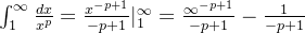 \int_{1}^{\infty} \frac{dx}{x^p} =\frac{x^{-p+1}}{-p+1}|_{1}^{\infty} =\frac{\infty^{-p+1}}{-p+1} - \frac{1}{-p+1}