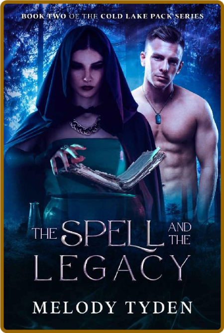 The Spell and the Legacy (Cold Lake Pack Book 2) - Melody Tyden WEZW2Xgp_o