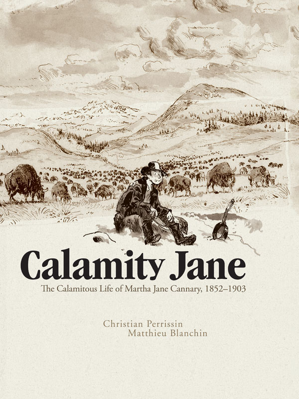 Calamity Jane - The Calamitous Life of Martha Jane Cannary, 1852 - 1903 (2017)