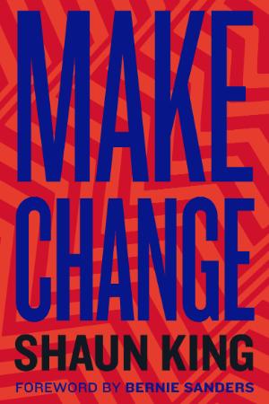 Make Change How to Fight Injustice, Dismantle Systemic Oppression, and Own Our Fu...